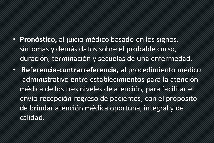  • Pronóstico, al juicio médico basado en los signos, síntomas y demás datos