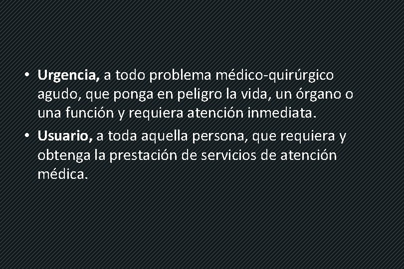  • Urgencia, a todo problema médico-quirúrgico agudo, que ponga en peligro la vida,