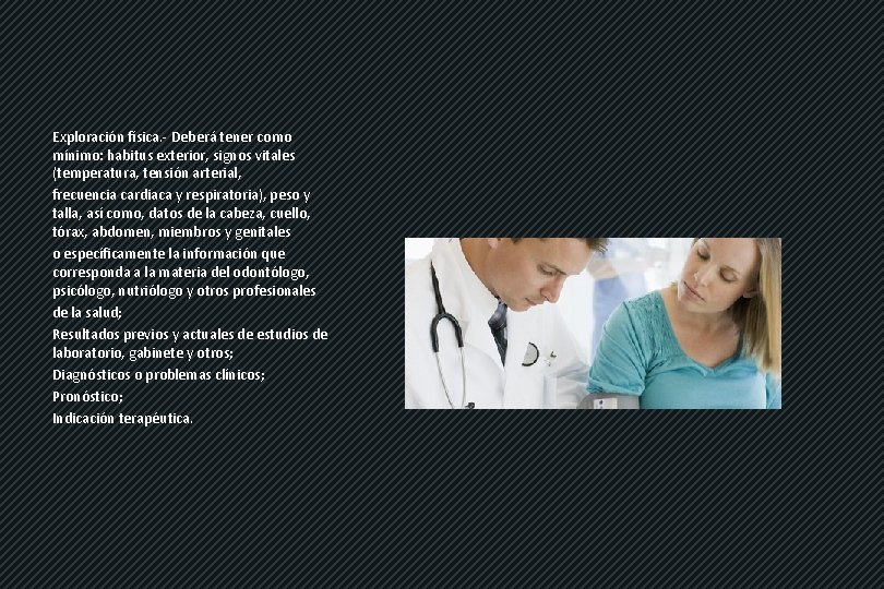 Exploración física. - Deberá tener como mínimo: habitus exterior, signos vitales (temperatura, tensión arterial,