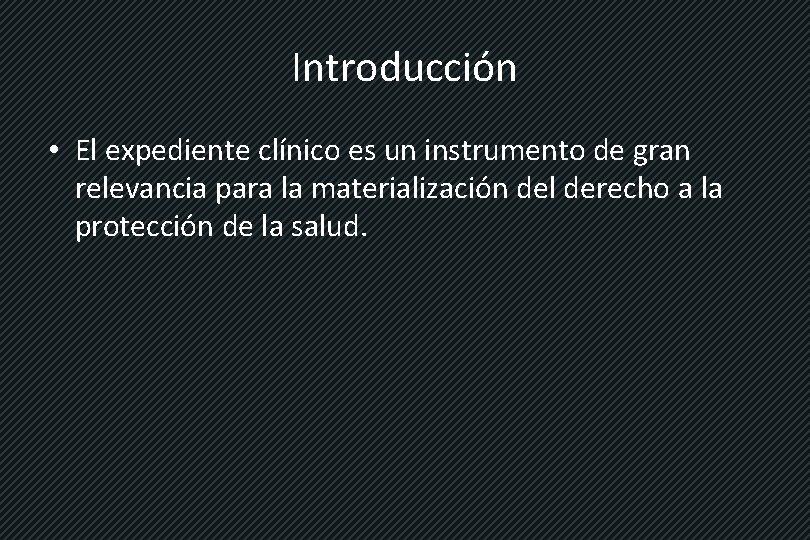 Introducción • El expediente clínico es un instrumento de gran relevancia para la materialización
