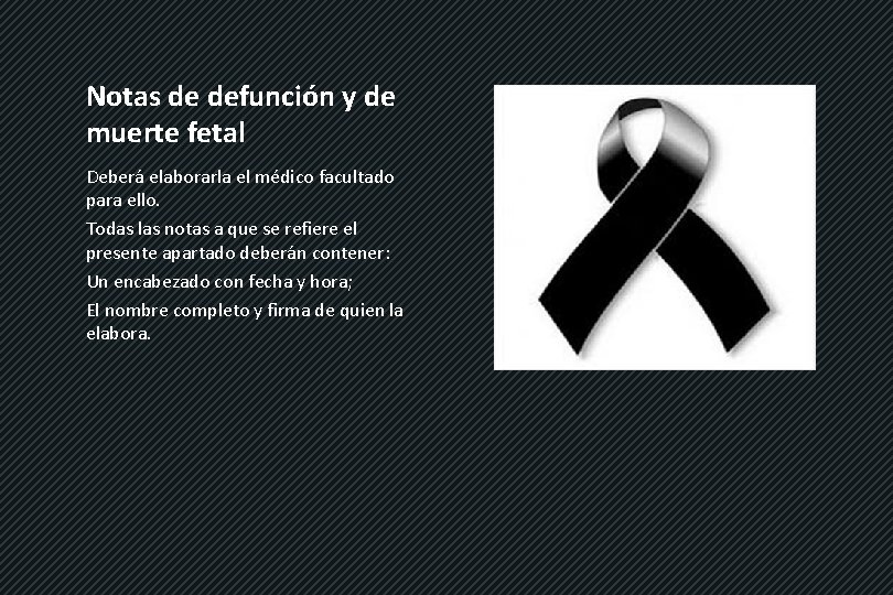 Notas de defunción y de muerte fetal Deberá elaborarla el médico facultado para ello.