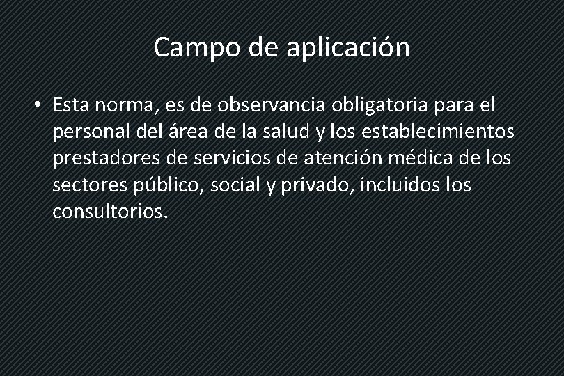 Campo de aplicación • Esta norma, es de observancia obligatoria para el personal del