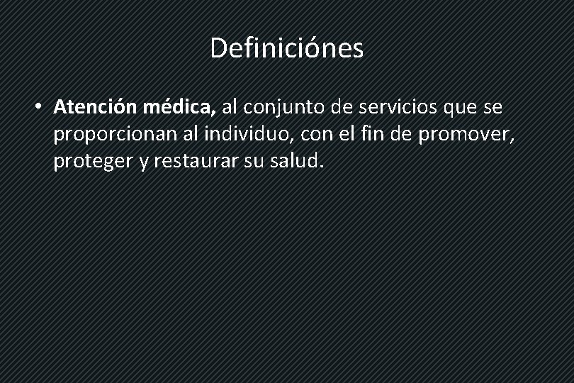Definiciónes • Atención médica, al conjunto de servicios que se proporcionan al individuo, con