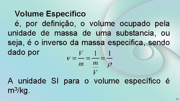 Volume Especifico é, por definição, o volume ocupado pela unidade de massa de uma
