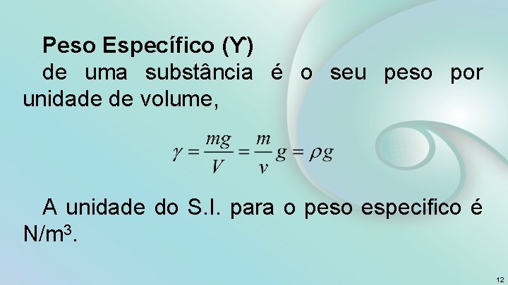 Peso Específico (ϒ) de uma substância é o seu peso por unidade de volume,