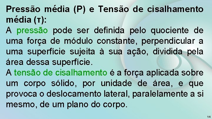 Pressão média (P) e Tensão de cisalhamento média (τ): A pressão pode ser definida