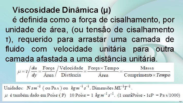 Viscosidade Dinâmica (μ) é definida como a força de cisalhamento, por unidade de área,