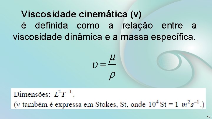 Viscosidade cinemática (ν) é definida como a relação entre a viscosidade dinâmica e a