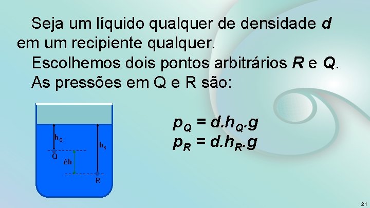 Seja um líquido qualquer de densidade d em um recipiente qualquer. Escolhemos dois pontos