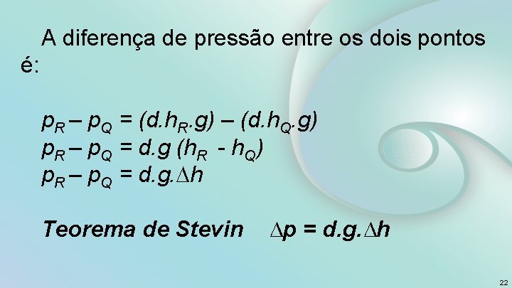 A diferença de pressão entre os dois pontos é: p. R – p. Q