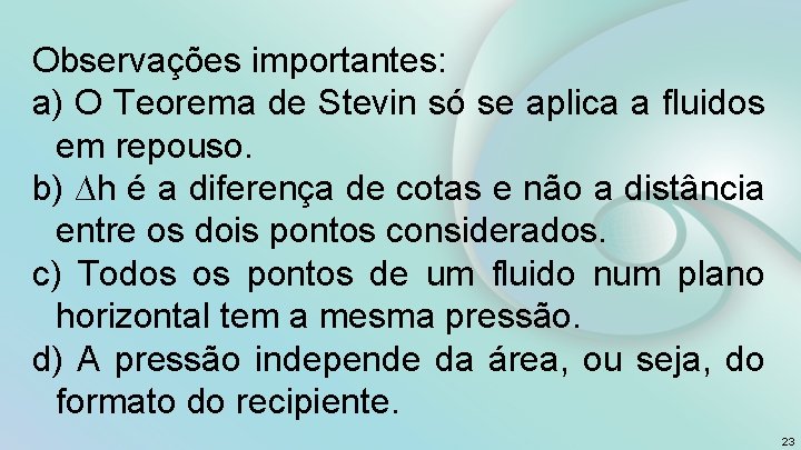 Observações importantes: a) O Teorema de Stevin só se aplica a fluidos em repouso.