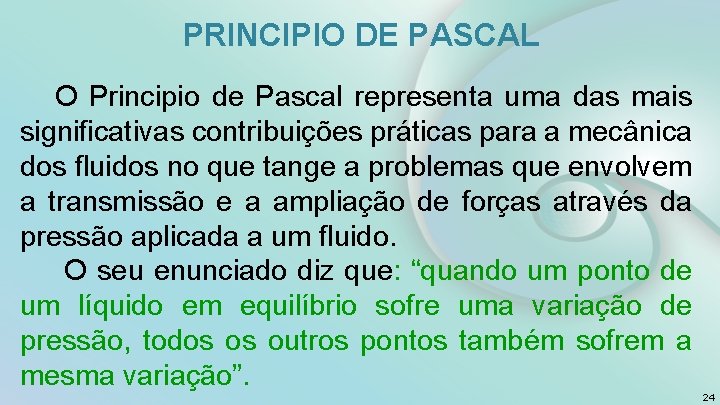 PRINCIPIO DE PASCAL O Principio de Pascal representa uma das mais significativas contribuições práticas
