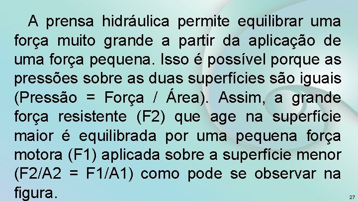 A prensa hidráulica permite equilibrar uma força muito grande a partir da aplicação de A prensa hidráulica permite equilibrar uma força muito grande a partir da aplicação de