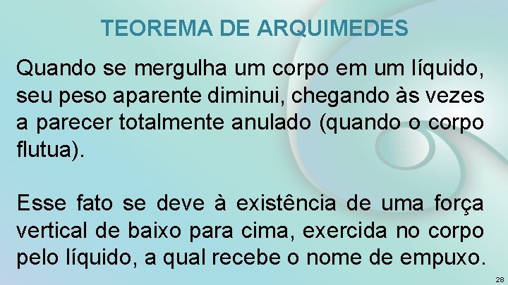 TEOREMA DE ARQUIMEDES Quando se mergulha um corpo em um líquido, seu peso aparente