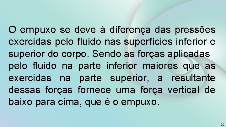 O empuxo se deve à diferença das pressões exercidas pelo fluido nas superfícies inferior