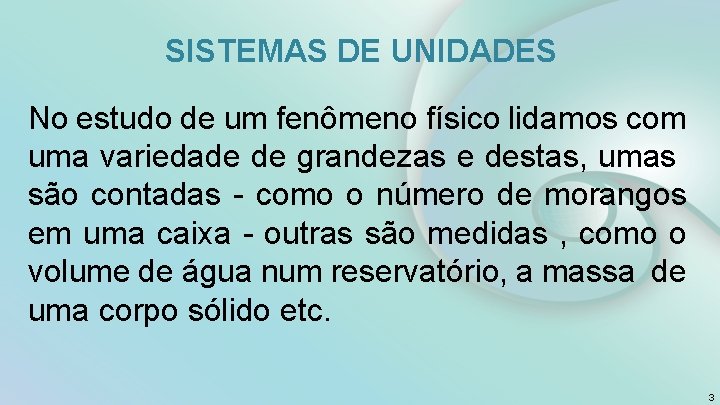 SISTEMAS DE UNIDADES No estudo de um fenômeno físico lidamos com uma variedade de SISTEMAS DE UNIDADES No estudo de um fenômeno físico lidamos com uma variedade de
