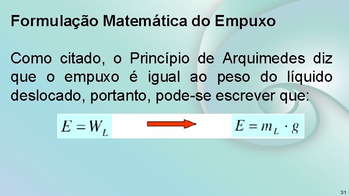 Formulação Matemática do Empuxo Como citado, o Princípio de Arquimedes diz que o empuxo