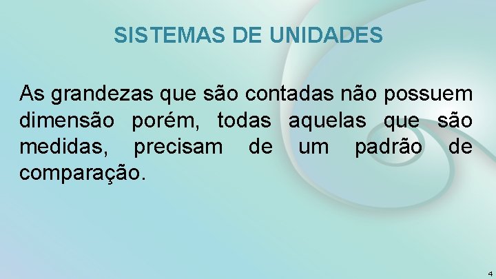 SISTEMAS DE UNIDADES As grandezas que são contadas não possuem dimensão porém, todas aquelas