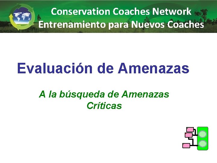 Conservation Coaches Network Entrenamiento para Nuevos Coaches Evaluación de Amenazas A la búsqueda de