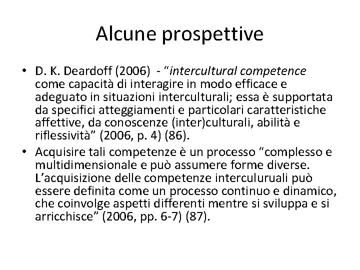 Alcune prospettive • D. K. Deardoff (2006) - “intercultural competence come capacità di interagire