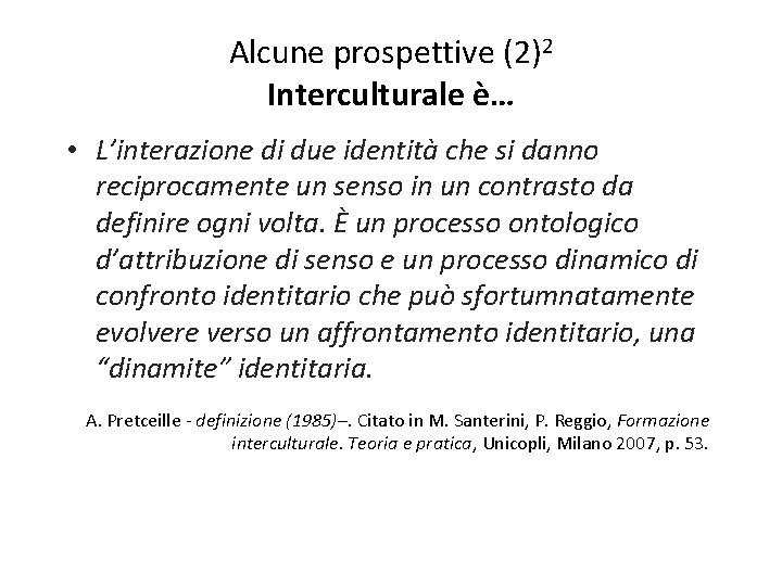 Alcune prospettive (2)2 Interculturale è… • L’interazione di due identità che si danno reciprocamente