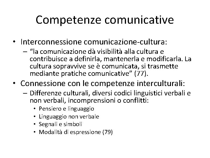 Competenze comunicative • Interconnessione comunicazione-cultura: – “la comunicazione dà visibilità alla cultura e contribuisce