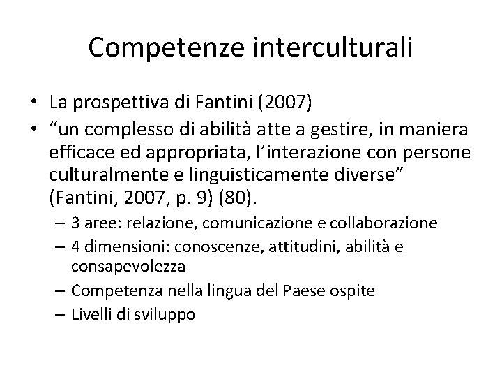 Competenze interculturali • La prospettiva di Fantini (2007) • “un complesso di abilità atte