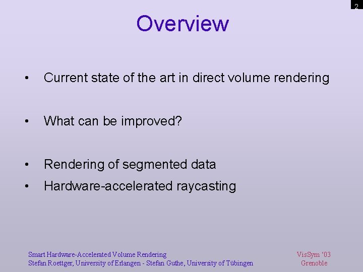 2 Overview • Current state of the art in direct volume rendering • What