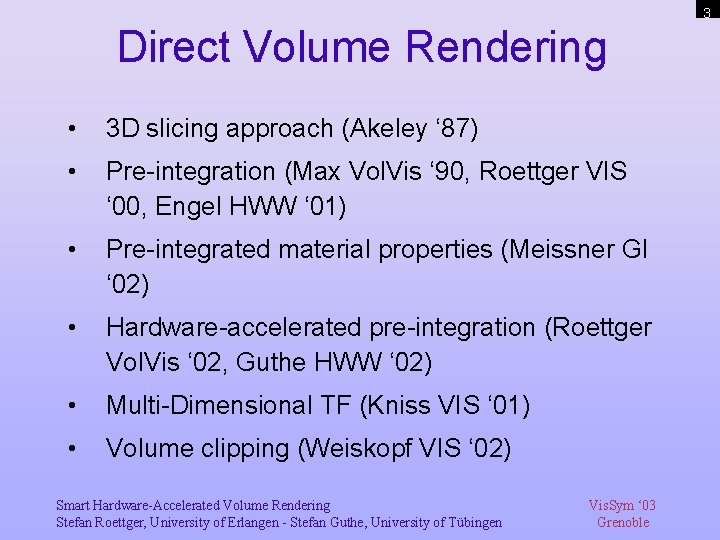 3 Direct Volume Rendering • 3 D slicing approach (Akeley ‘ 87) • Pre-integration