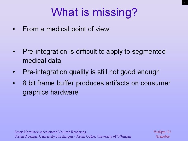 4 What is missing? • From a medical point of view: • Pre-integration is