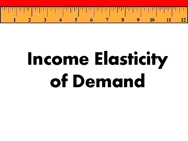 Income Elasticity of Demand 