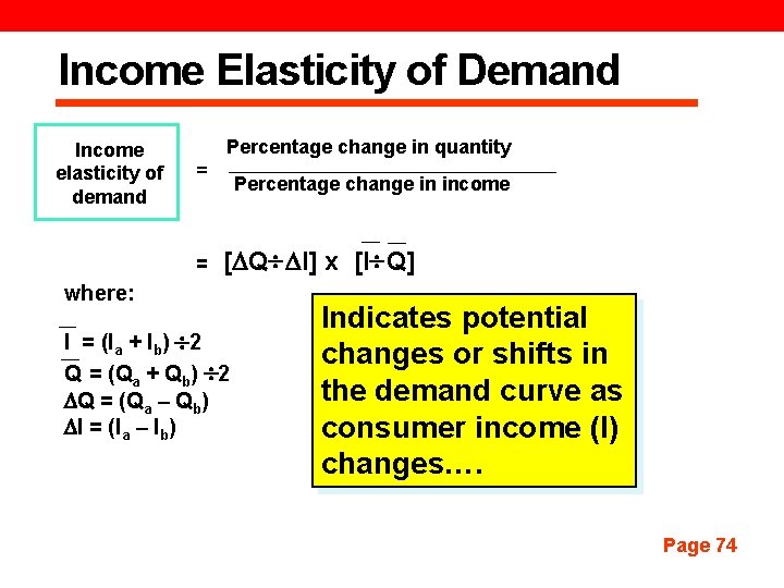Income Elasticity of Demand Income elasticity of demand Percentage change in quantity = =