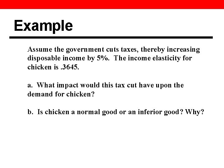 Example Assume the government cuts taxes, thereby increasing disposable income by 5%. The income