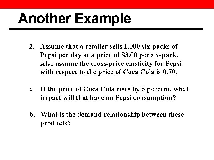 Another Example 2. Assume that a retailer sells 1, 000 six-packs of Pepsi per