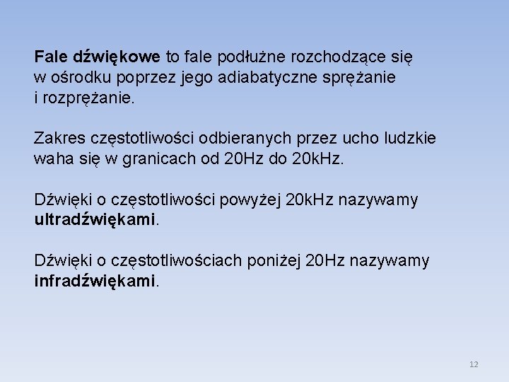 Fale dźwiękowe to fale podłużne rozchodzące się w ośrodku poprzez jego adiabatyczne sprężanie i