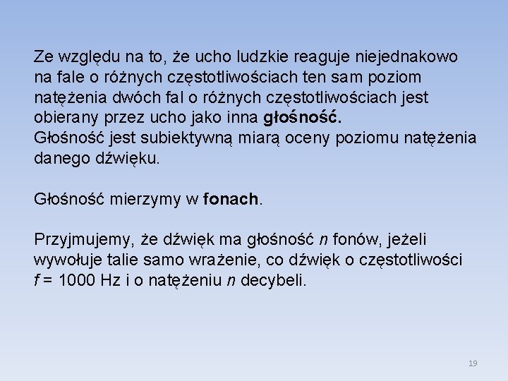 Ze względu na to, że ucho ludzkie reaguje niejednakowo na fale o różnych częstotliwościach