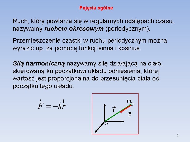 Pojęcia ogólne Ruch, który powtarza się w regularnych odstępach czasu, nazywamy ruchem okresowym (periodycznym). Pojęcia ogólne Ruch, który powtarza się w regularnych odstępach czasu, nazywamy ruchem okresowym (periodycznym).
