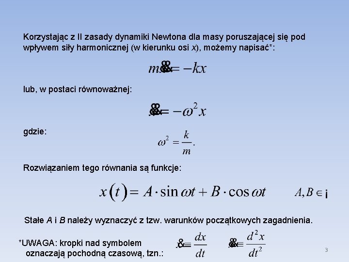 Korzystając z II zasady dynamiki Newtona dla masy poruszającej się pod wpływem siły harmonicznej