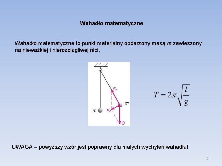 Wahadło matematyczne to punkt materialny obdarzony masą m zawieszony na nieważkiej i nierozciągliwej nici.