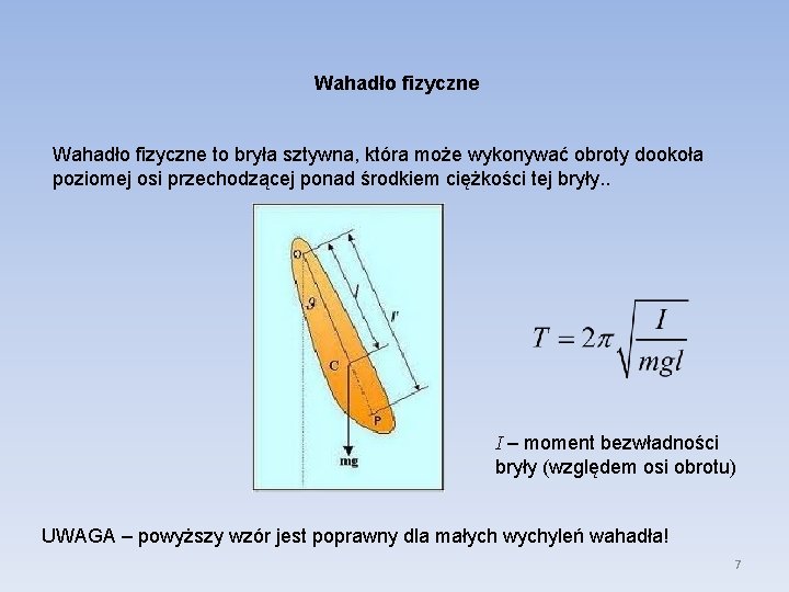 Wahadło fizyczne to bryła sztywna, która może wykonywać obroty dookoła poziomej osi przechodzącej ponad