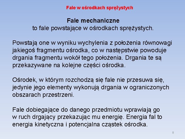 Fale w ośrodkach sprężystych Fale mechaniczne to fale powstające w ośrodkach sprężystych. Powstają one