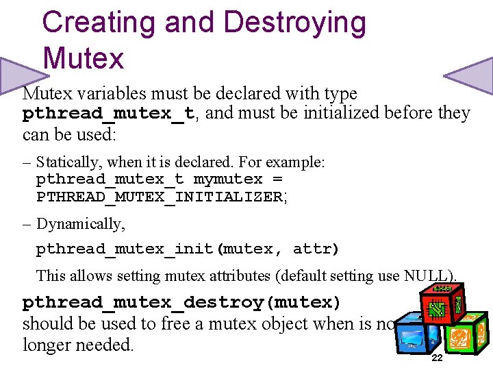 Creating and Destroying Mutex variables must be declared with type pthread_mutex_t, and must be