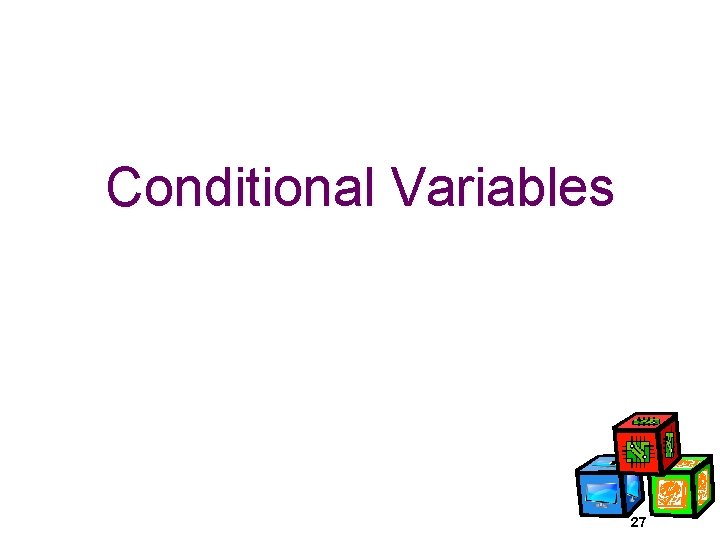 Conditional Variables 27 