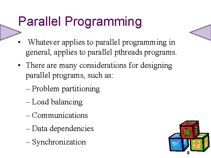 Parallel Programming • Whatever applies to parallel programming in general, applies to parallel pthreads
