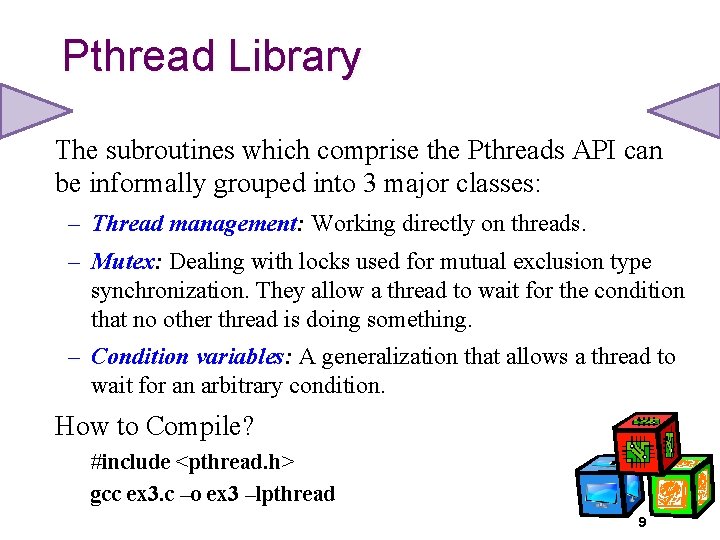 Pthread Library The subroutines which comprise the Pthreads API can be informally grouped into