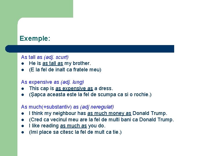 Exemple: As tall as (adj. scurt) l He is as tall as my brother.
