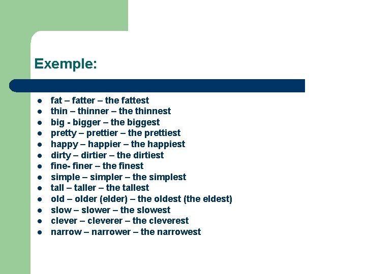 Exemple: l l l l fat – fatter – the fattest thin – thinner