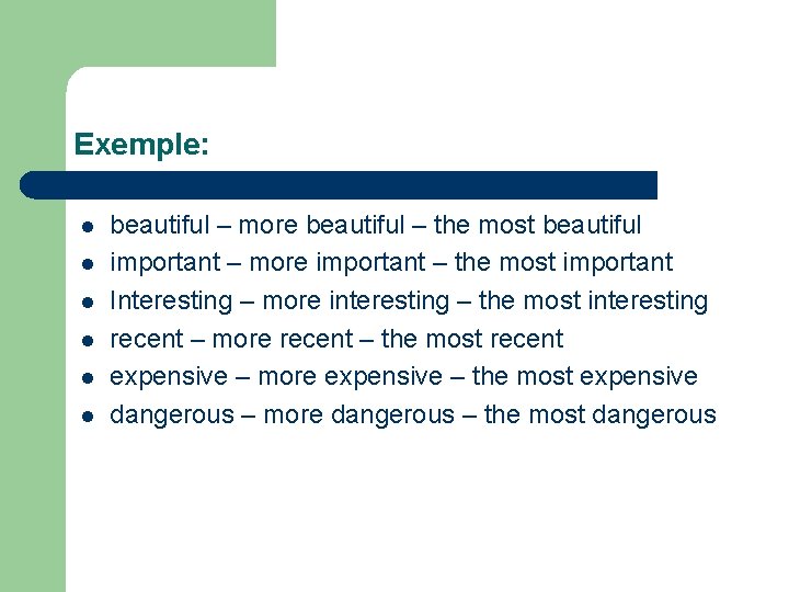 Exemple: l l l beautiful – more beautiful – the most beautiful important –