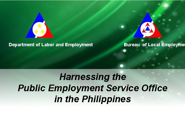 Department of Labor and Employment Bureau of Local Employmen Harnessing the Public Employment Service