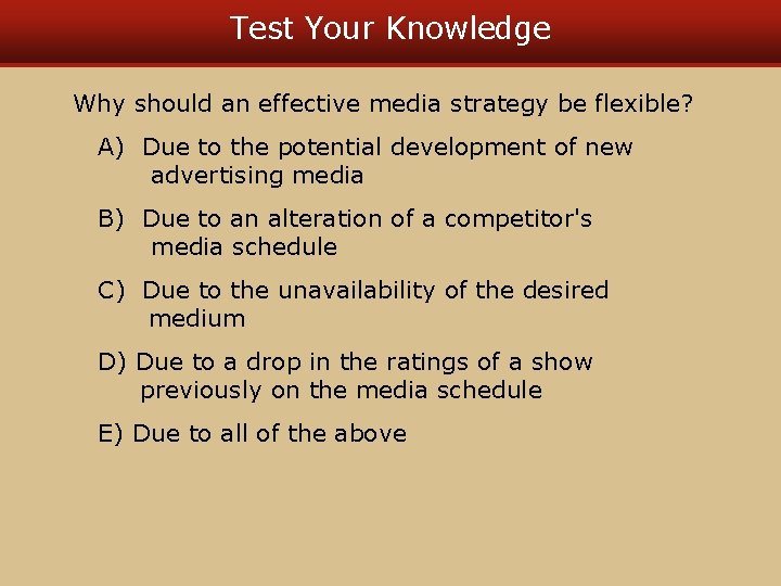 Test Your Knowledge Why should an effective media strategy be flexible? A) Due to Test Your Knowledge Why should an effective media strategy be flexible? A) Due to